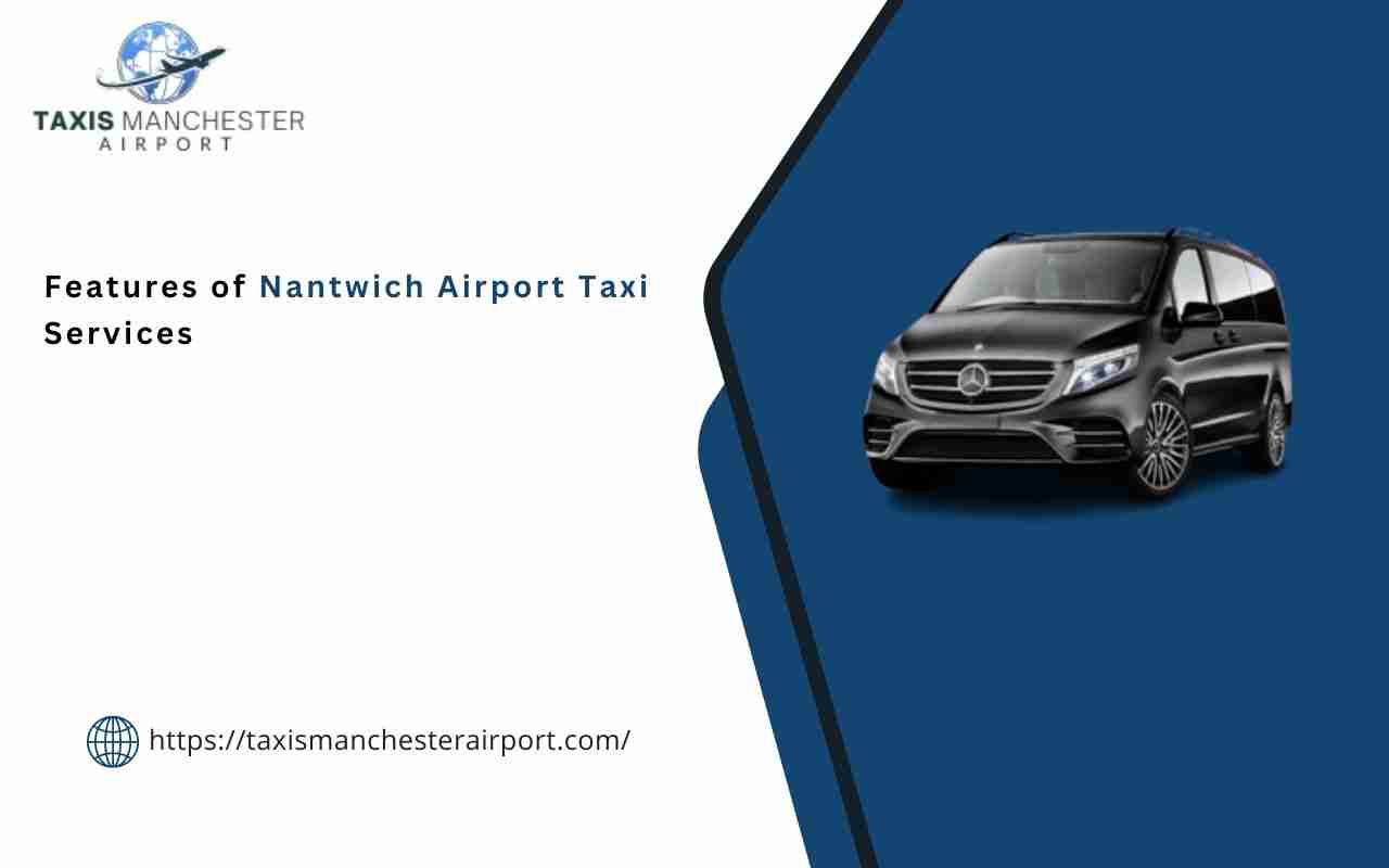 Maximizing Comfort: Features of Nantwich Airport Taxi Services