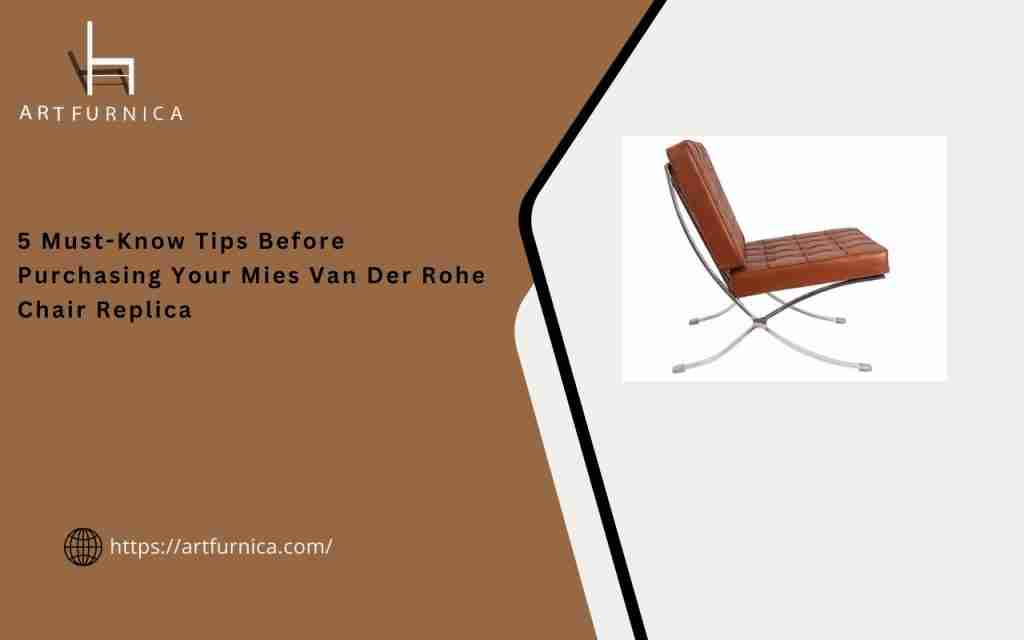 5 Must-Know Tips Before Purchasing Your Mies Van Der Rohe Chair Replica