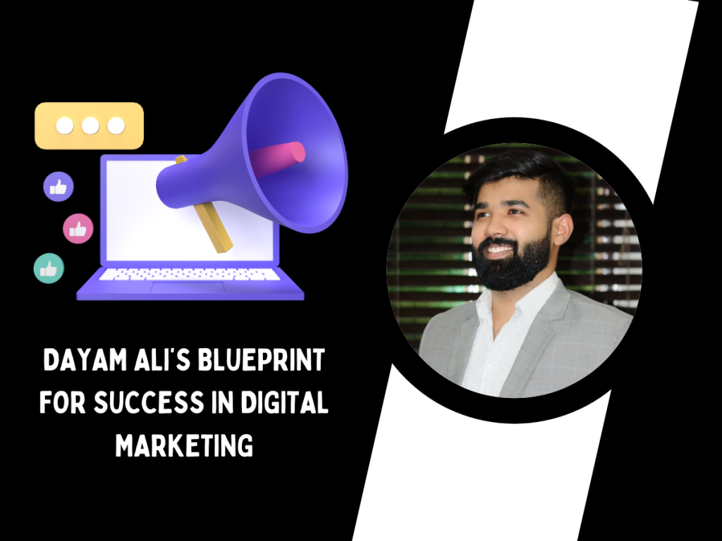Dayam Ali’s Blueprint for Success in Digital Marketing