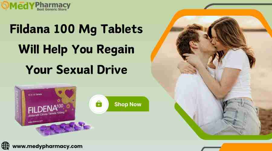 Fildana 100 mg Tablets will help you regain your sexual drive