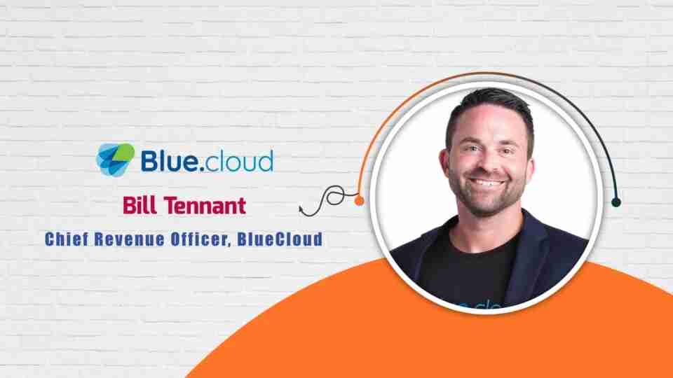 Bill Tennant, Chief Revenue Officer at BlueCloud – AITech Interview