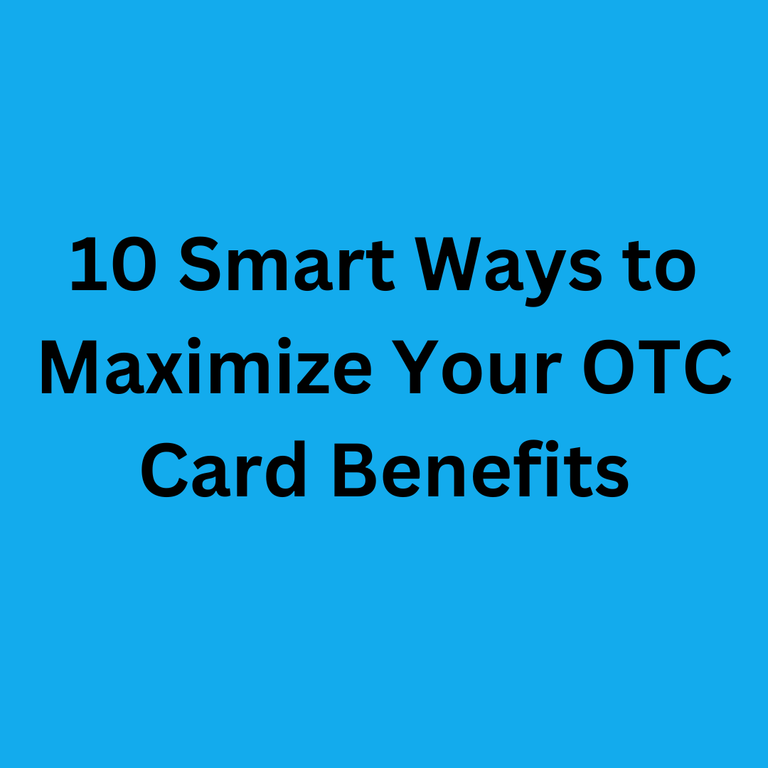 10 Smart Ways to Maximize Your OTC Card Benefits pen_spark