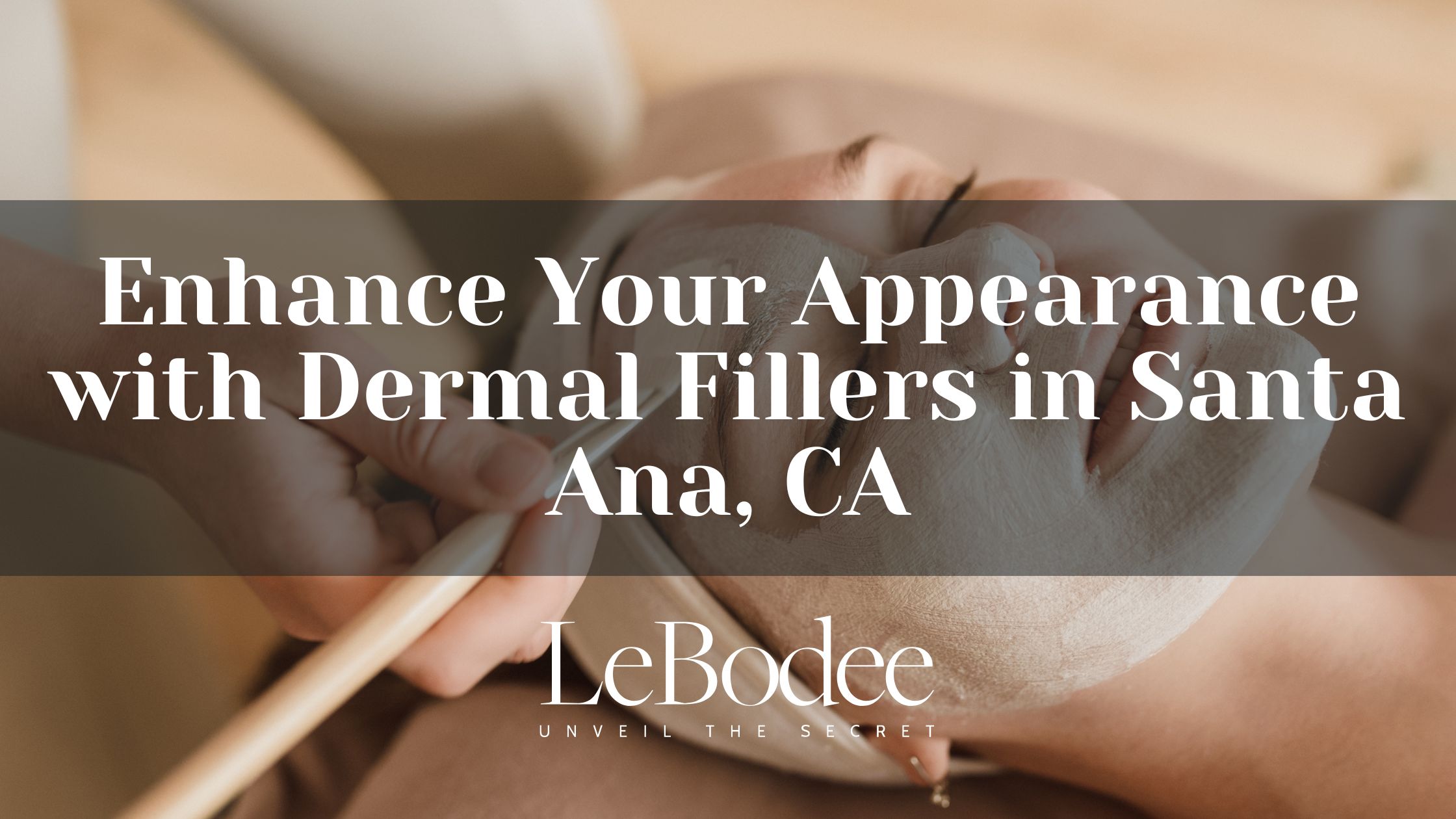 Enhance Your Appearance with Dermal Fillers in Santa Ana, CA