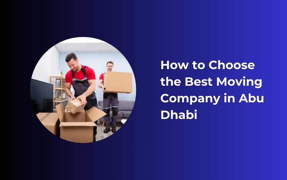 How to Choose the Best Moving Company in Abu Dhabi