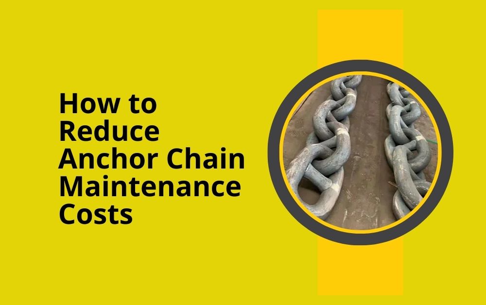 How to Reduce Anchor Chain Maintenance Costs