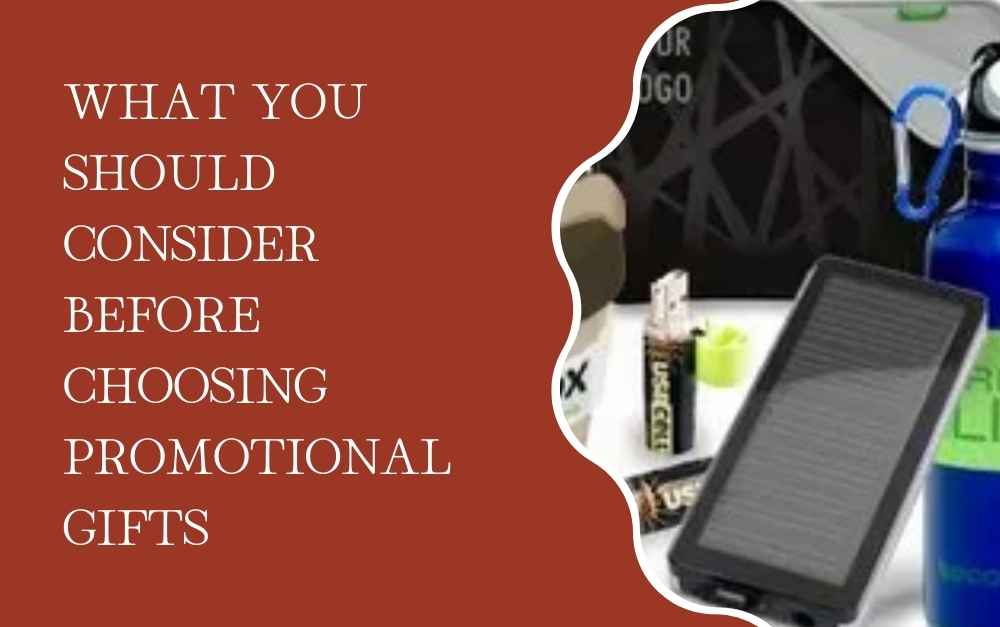 What You Should Consider Before Choosing Promotional Gifts