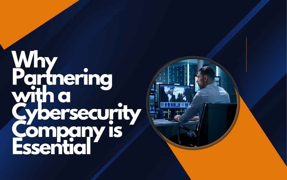 Why Partnering with a Cybersecurity Company is Essential