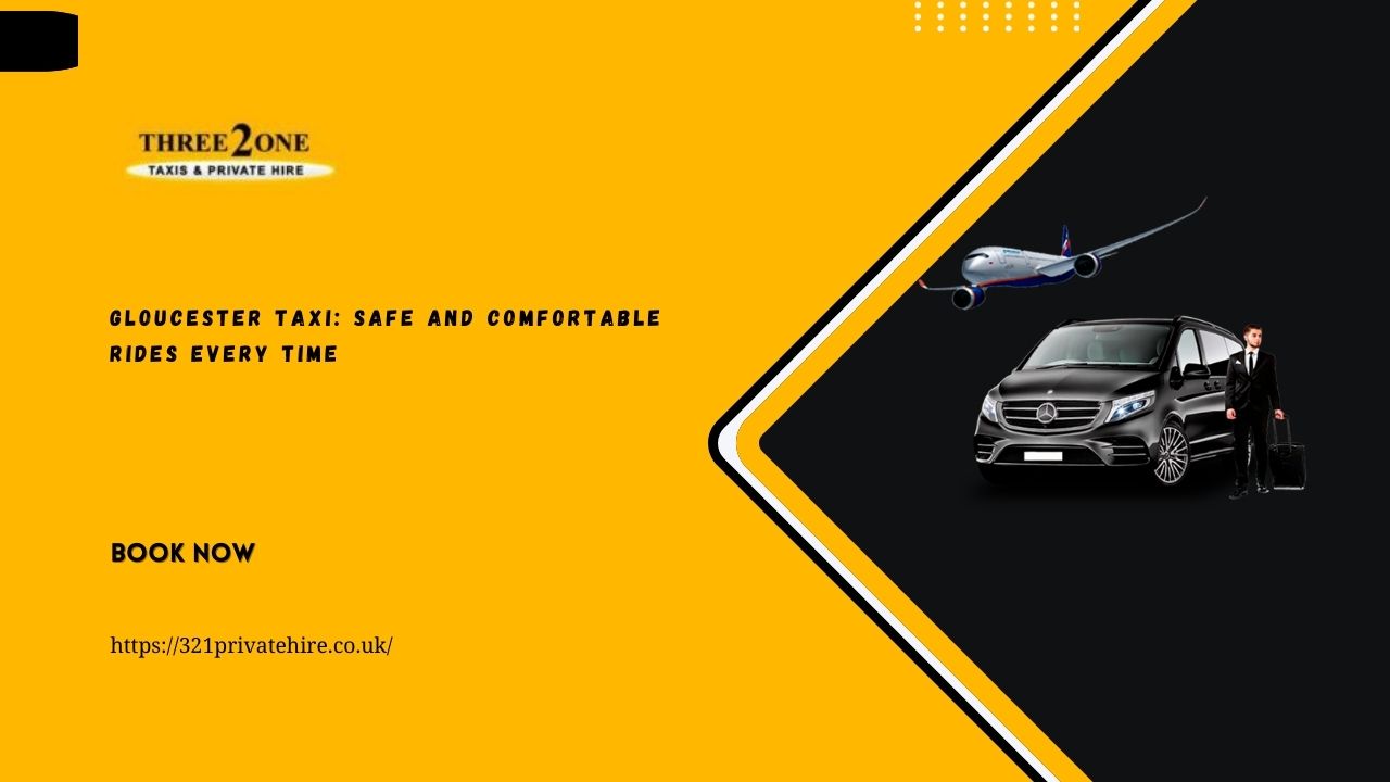 Gloucester Taxi: Safe and Comfortable Ride Every Time