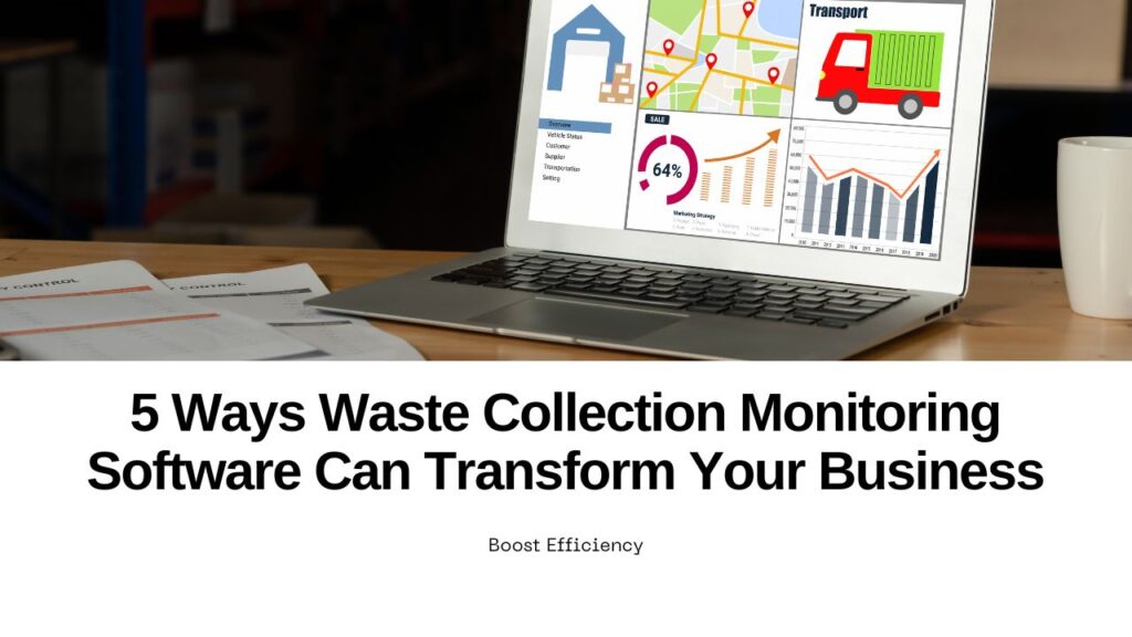 5 Ways Waste Collection Monitoring Software Can Transform Your Business