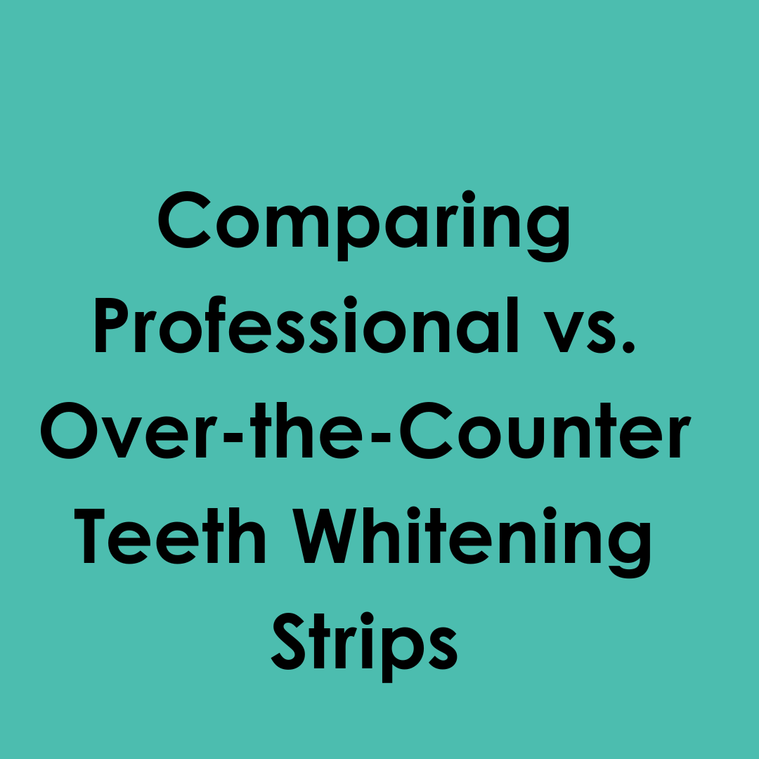 Comparing Professional vs. Over-the-Counter Teeth Whitening Strips