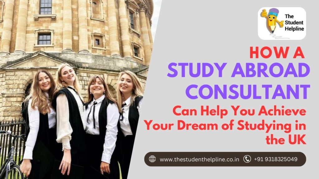 How a Study Abroad Consultant Can Help You Achieve Your Dream of Studying in the UK