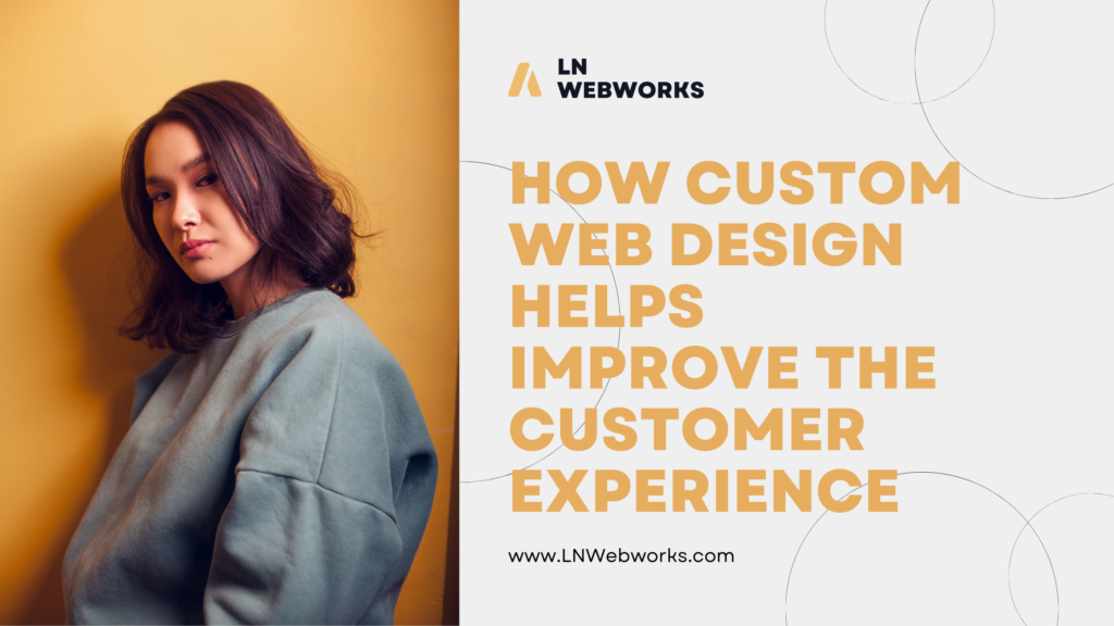 How Custom Web Design Helps Improve the Customer Experience (CX)