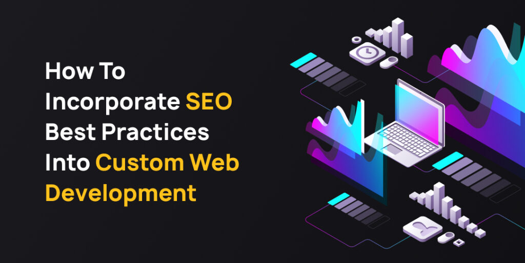 How to Incorporate SEO Best Practices into Custom Web Development