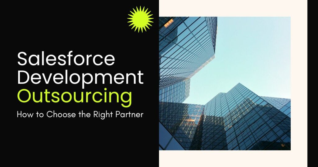 Salesforce Development Outsourcing: How to Choose the Right Partner