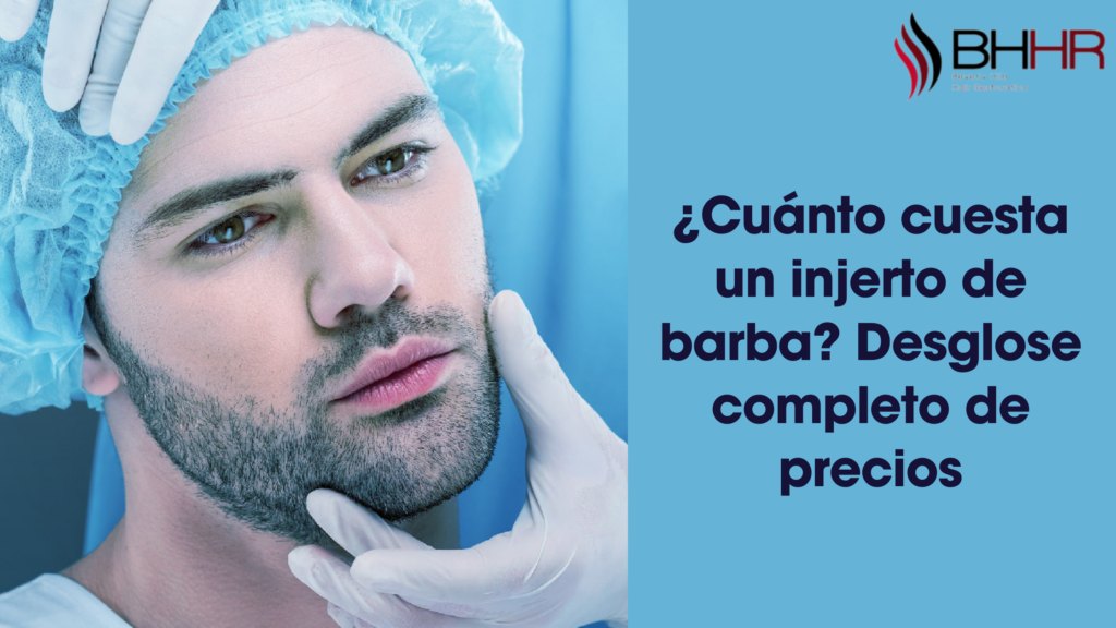 ¿Cuánto cuesta un injerto de barba? Desglose completo de precios