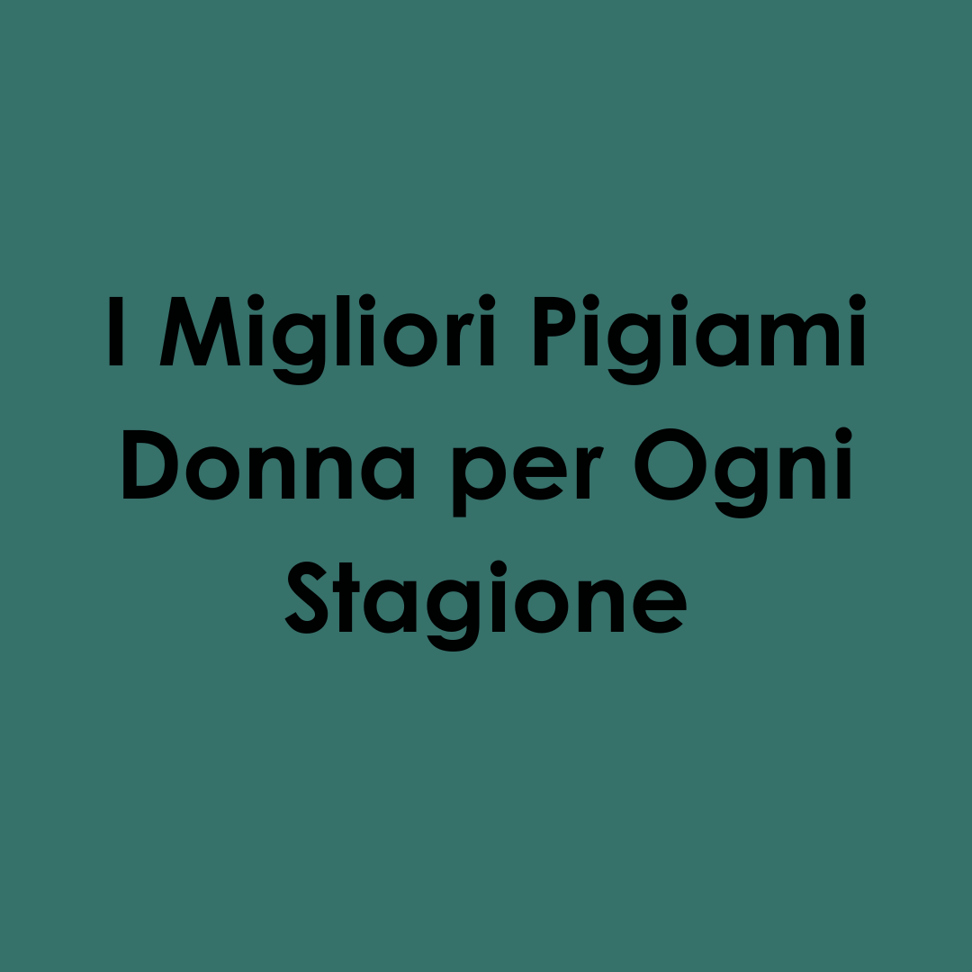 I Migliori Pigiami Donna per Ogni Stagione