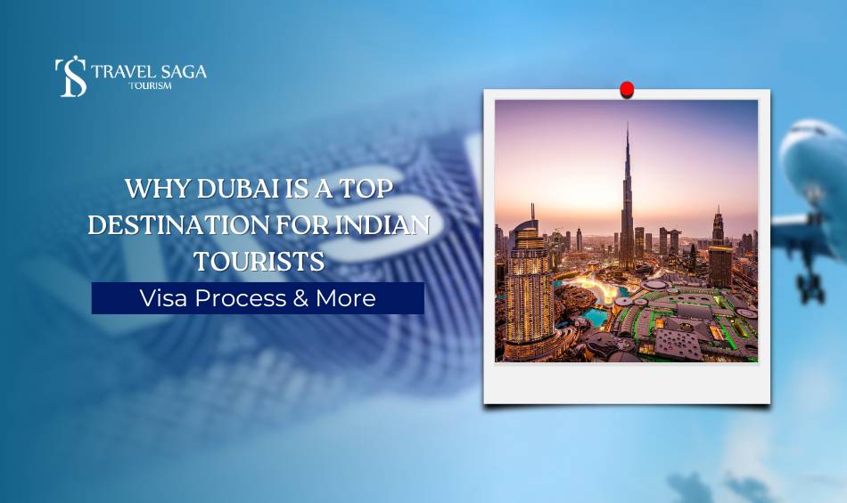 Why Dubai Is a Top Destination for Indian Tourists: Visa Process & More?