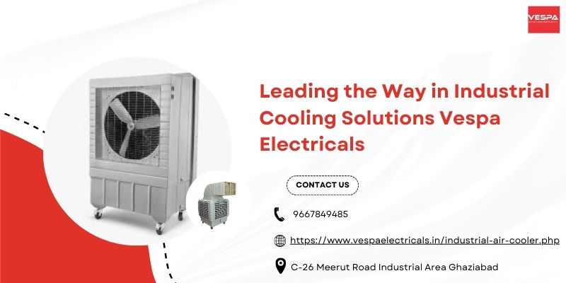 Leading the Way in Industrial Cooling Solutions Vespa Electricals