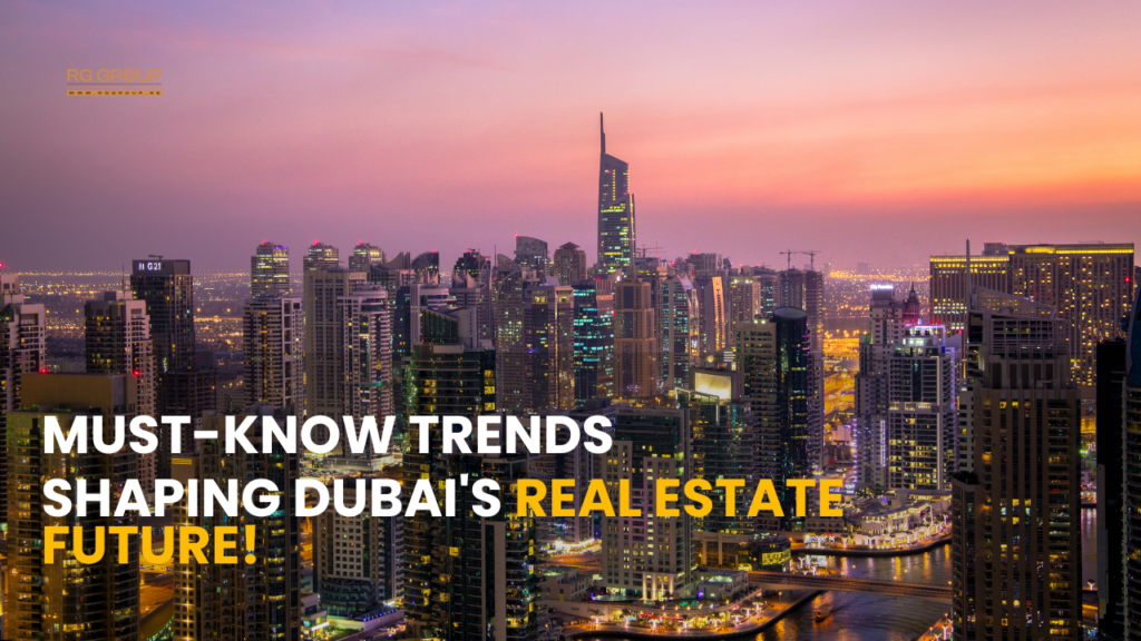 The Future of Real Estate Investment in Dubai: Trends You Can’t Ignore!