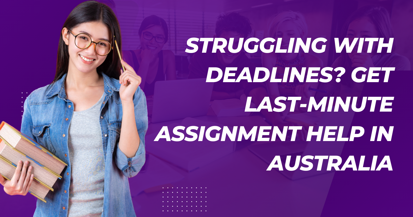 Struggling with Deadlines? Get Last-Minute Assignment Help in Australia