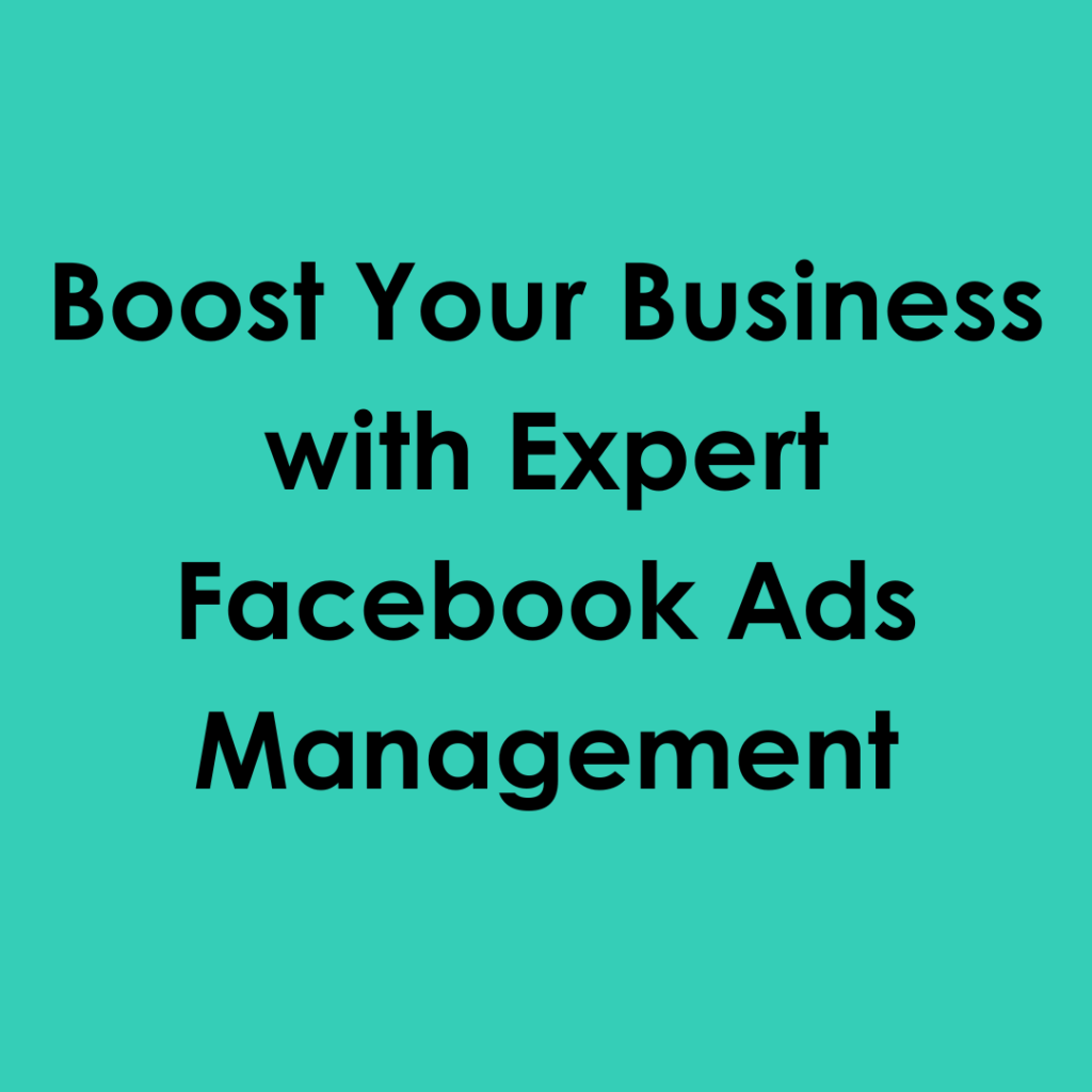 Boost Your Business with Expert Facebook Ads Management