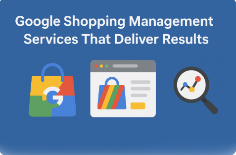 Google Shopping Management Services That Deliver Results