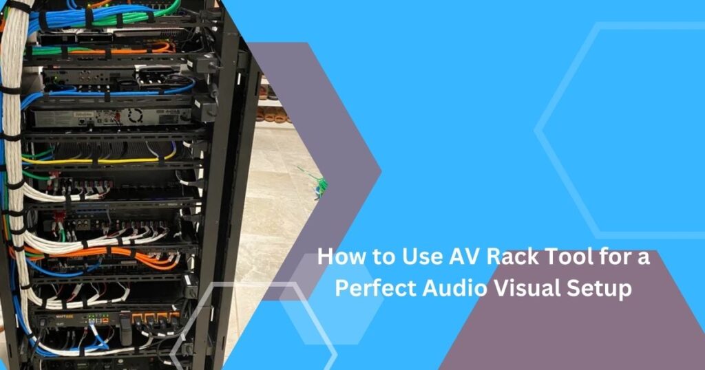 How to Use AV Rack Tool for a Perfect Audio Visual Setup