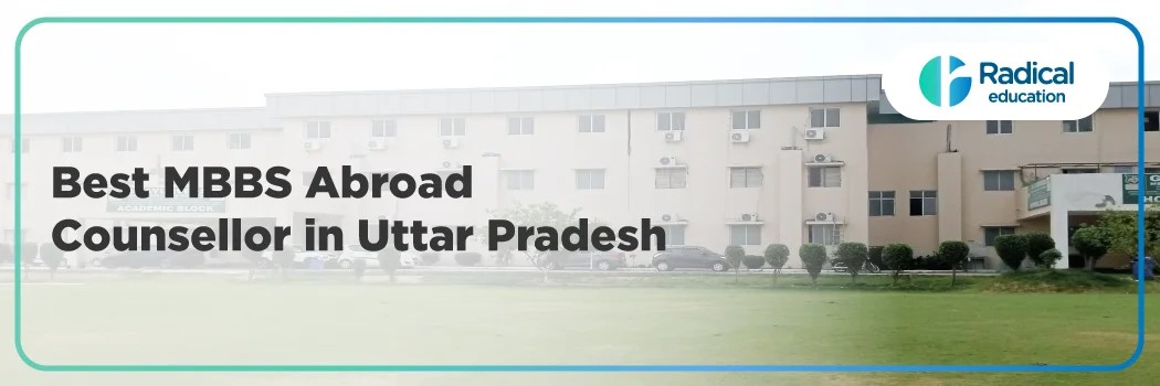 Best MBBS Abroad Counsellor in UP – A Complete Guide for Aspiring Medical Students