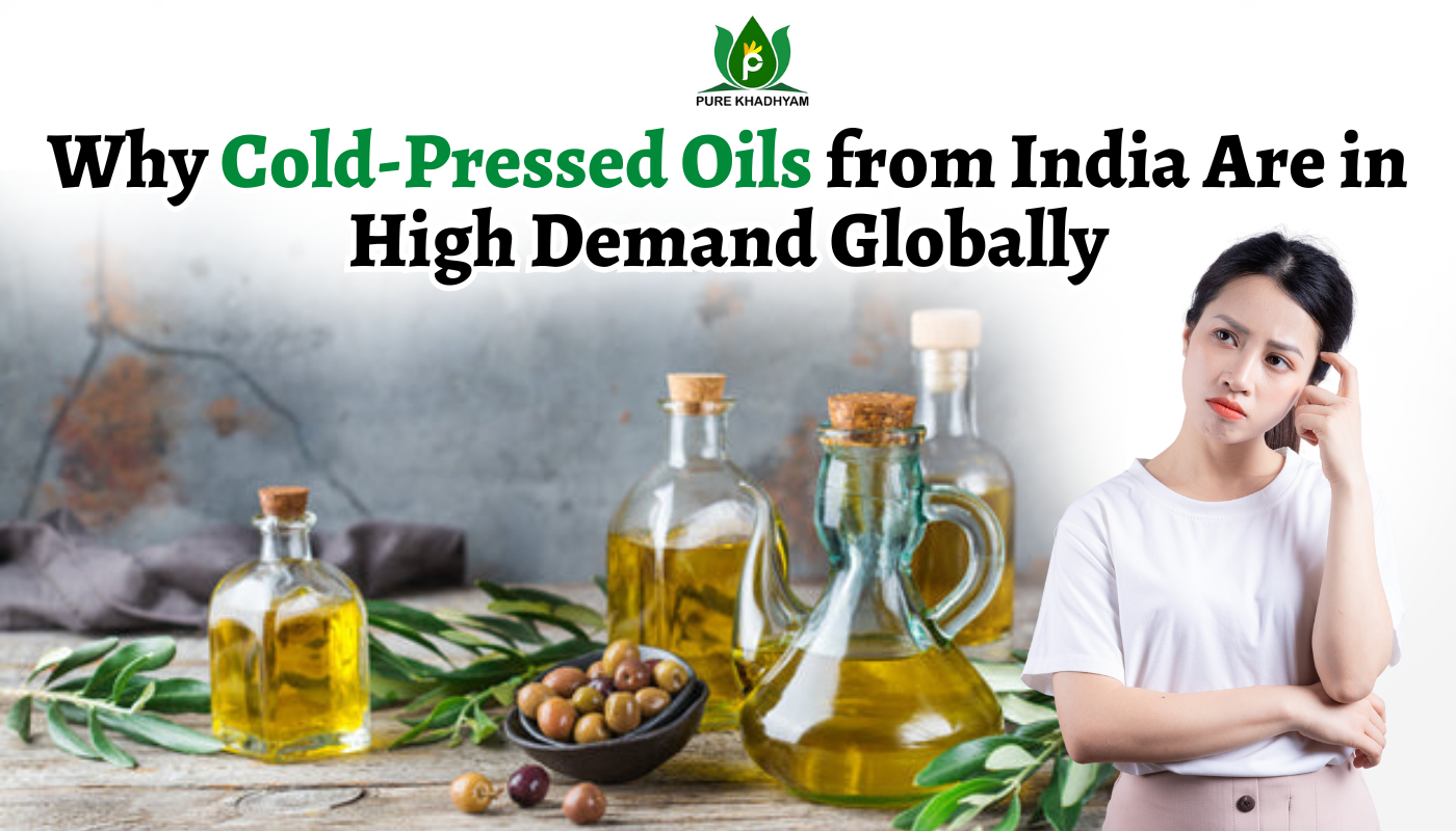 Why Cold-Pressed Oils from India Are in High Demand Globally