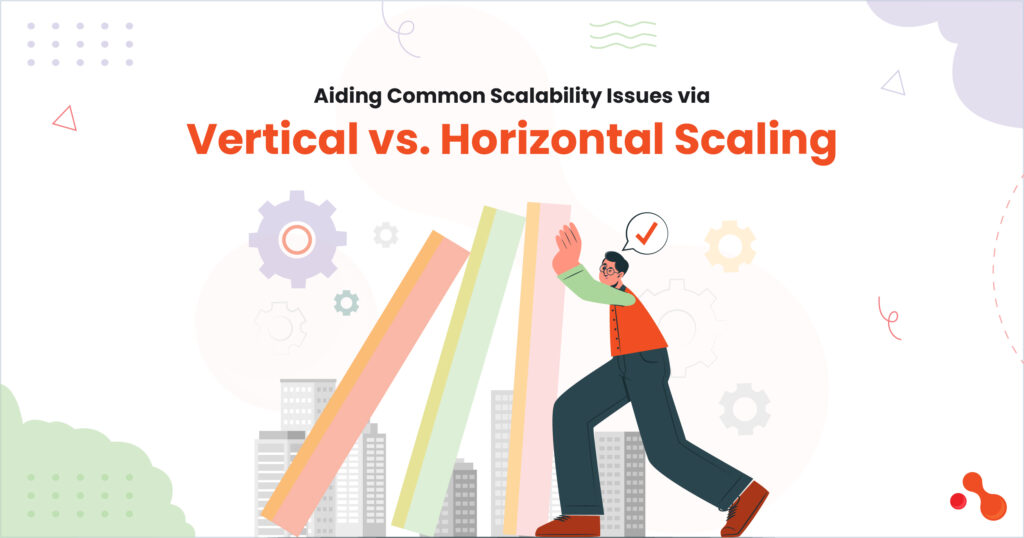Aiding Common Scalability Issues via Vertical vs. Horizontal Scaling