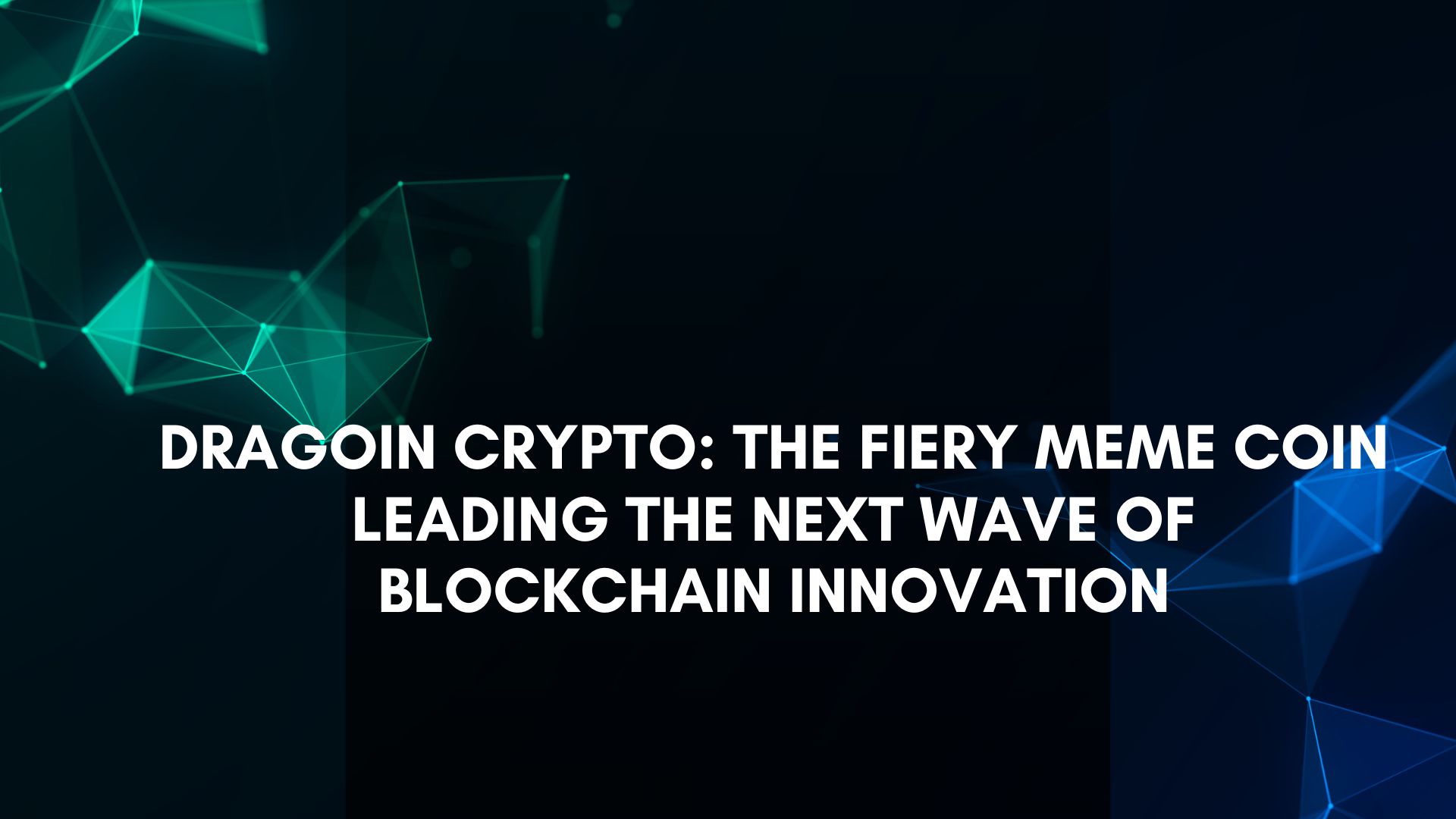 Title: Dragoin Crypto: The Fiery Meme Coin Leading the Next Wave of Blockchain Innovation