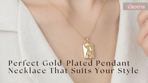 Choosing The Perfect Gold-Plated Pendant Necklace That Suits Your Style!