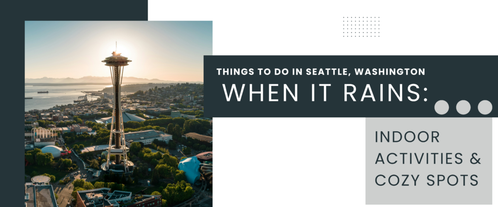 Things To Do in Seattle, Washington When It Rains: Indoor Activities