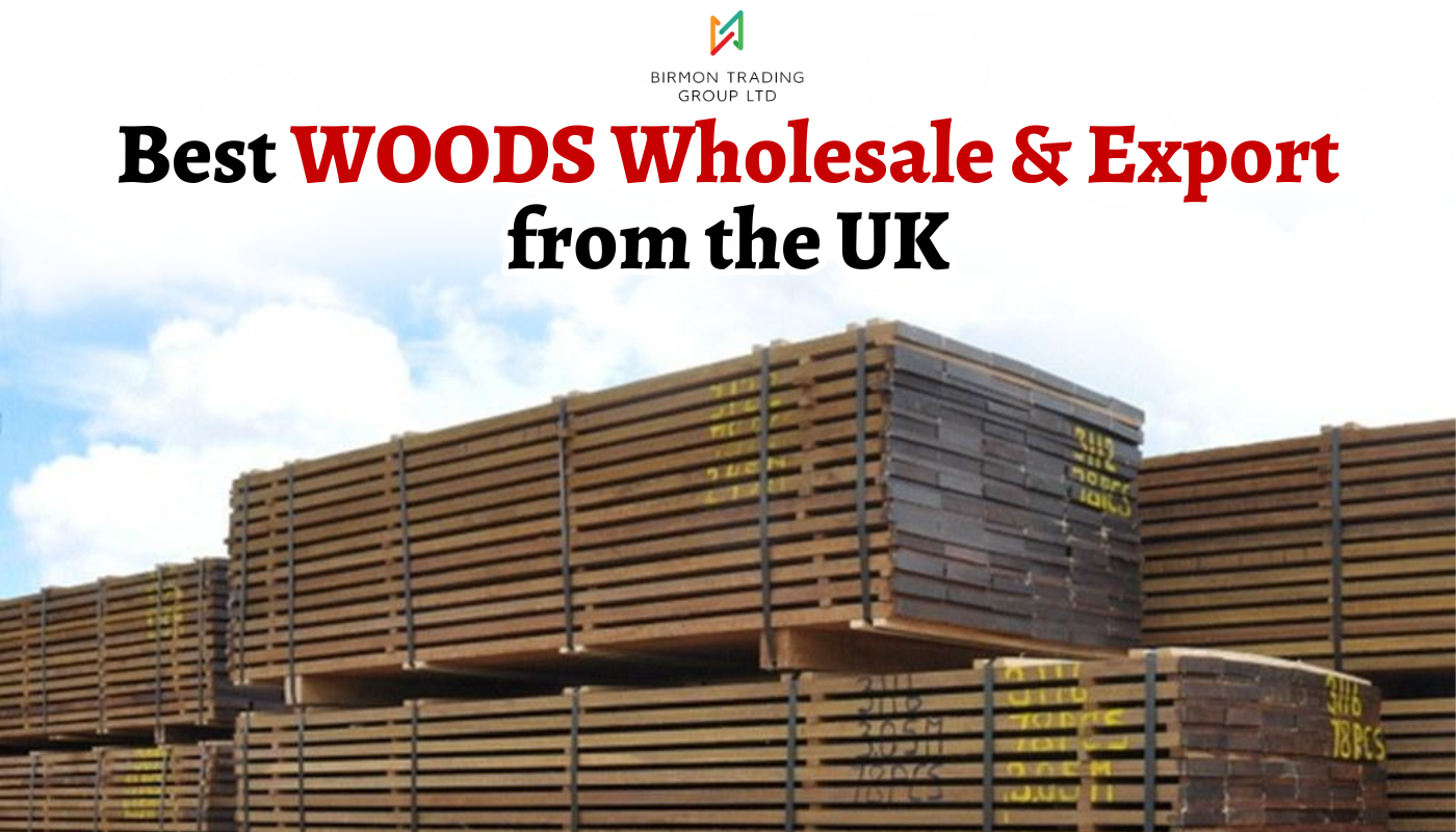 Best WOODS Wholesale & Export from the UK