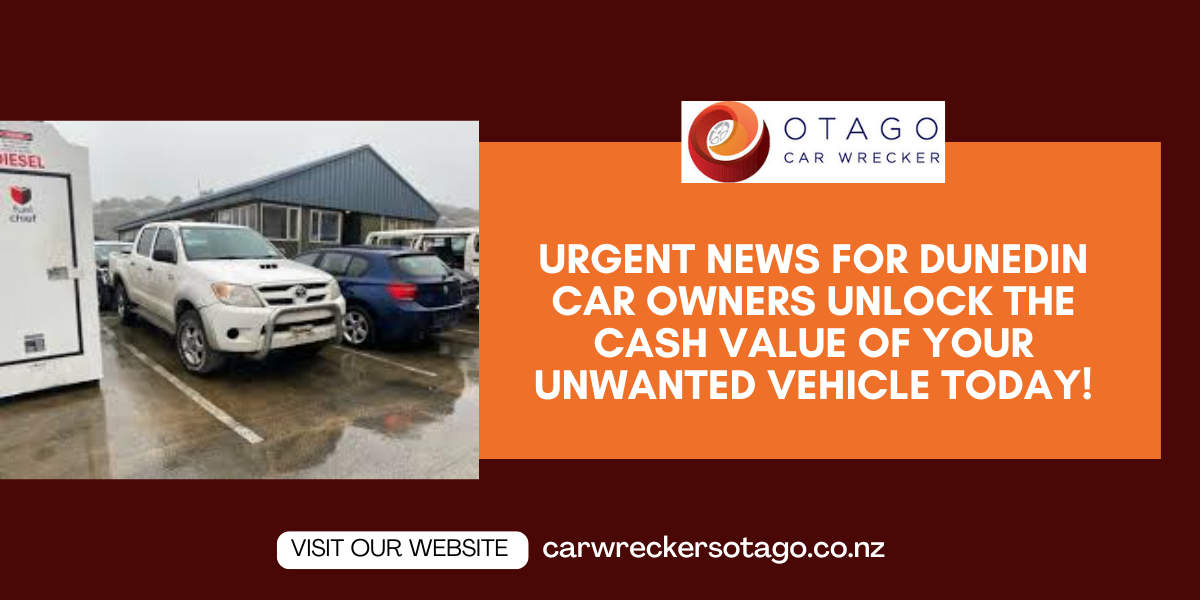 Urgent News for Dunedin Car Owners: Unlock the Cash Value of Your Unwanted Vehicle Today!