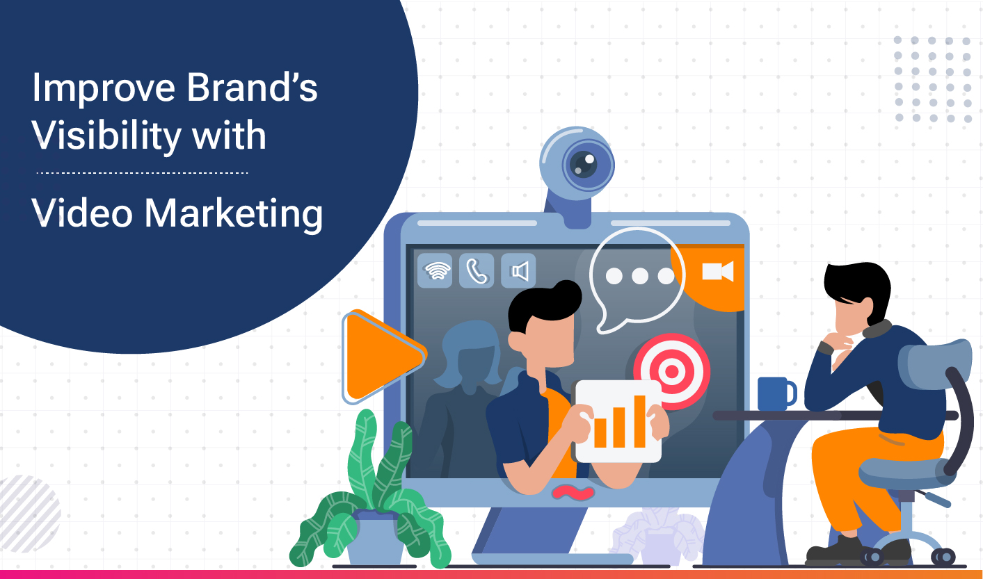 Improve Brand’s Visibility with Video Marketing