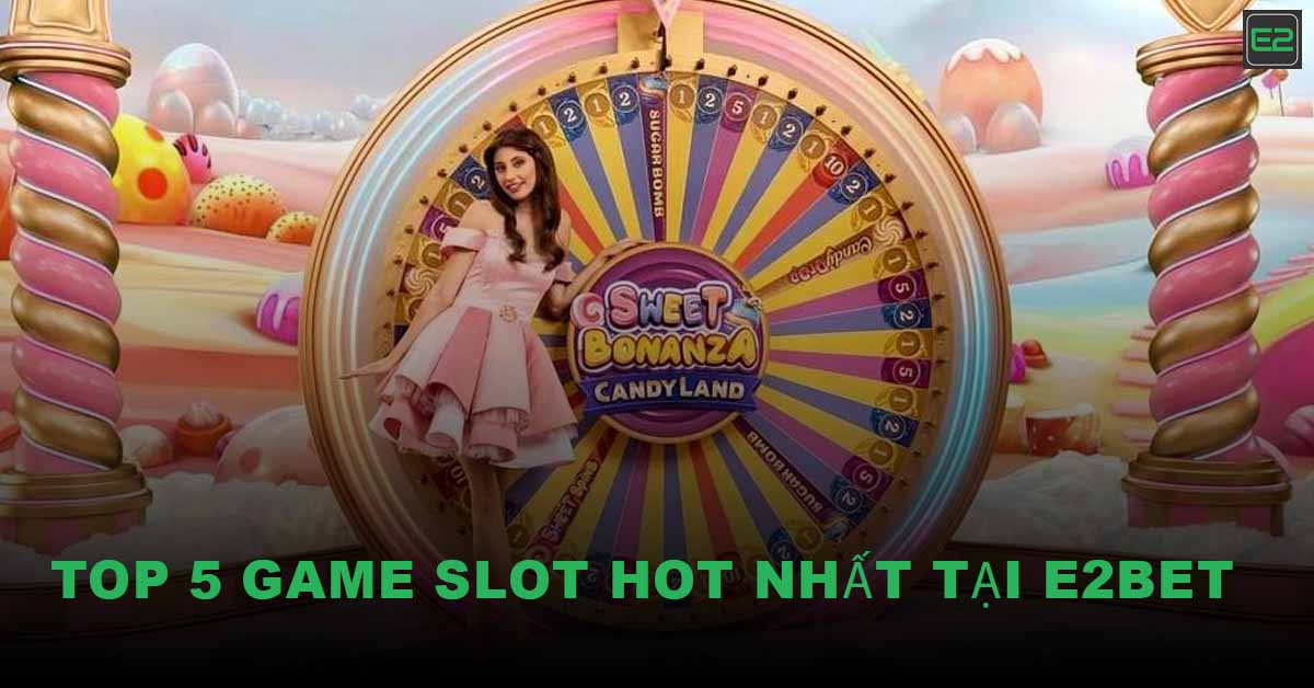 Top 5 Hottest Slot Games At E2BET