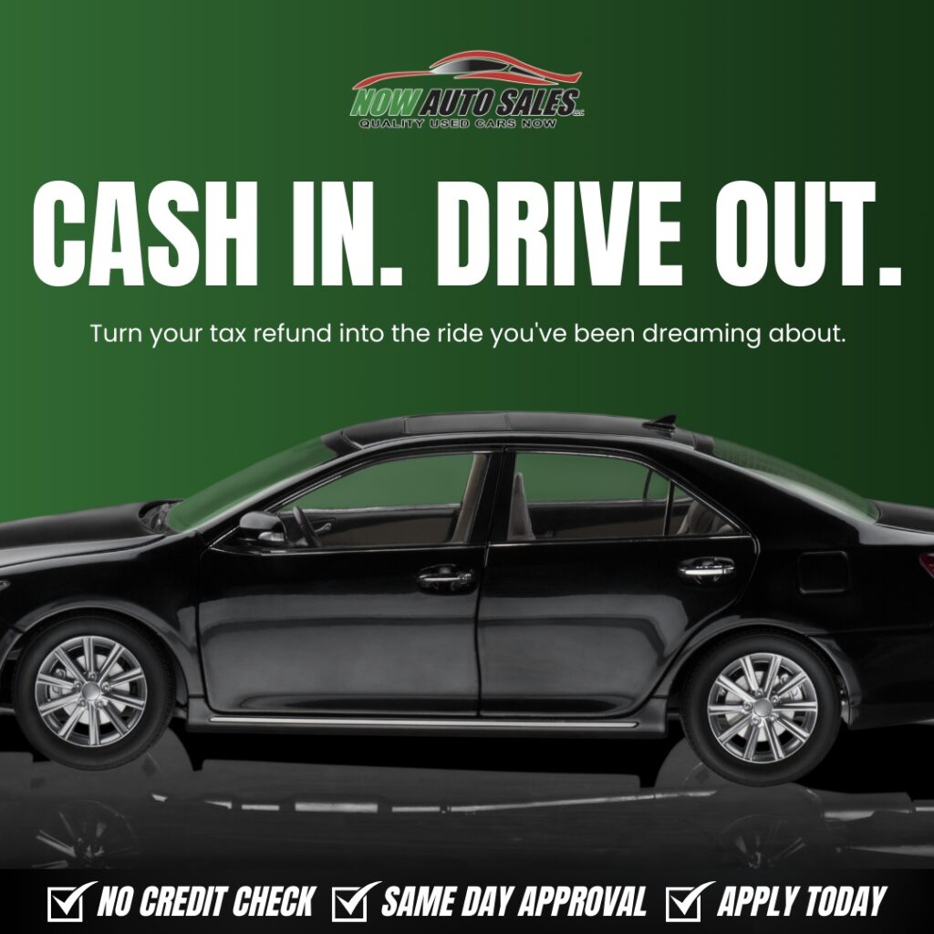 Cash In Your Refund. Drive Out in Style