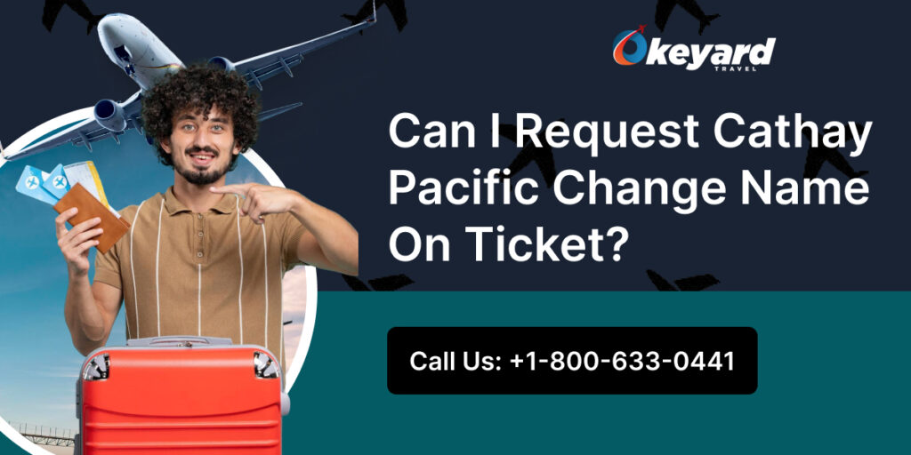 Can I Request Cathay Pacific Change Name On Ticket?