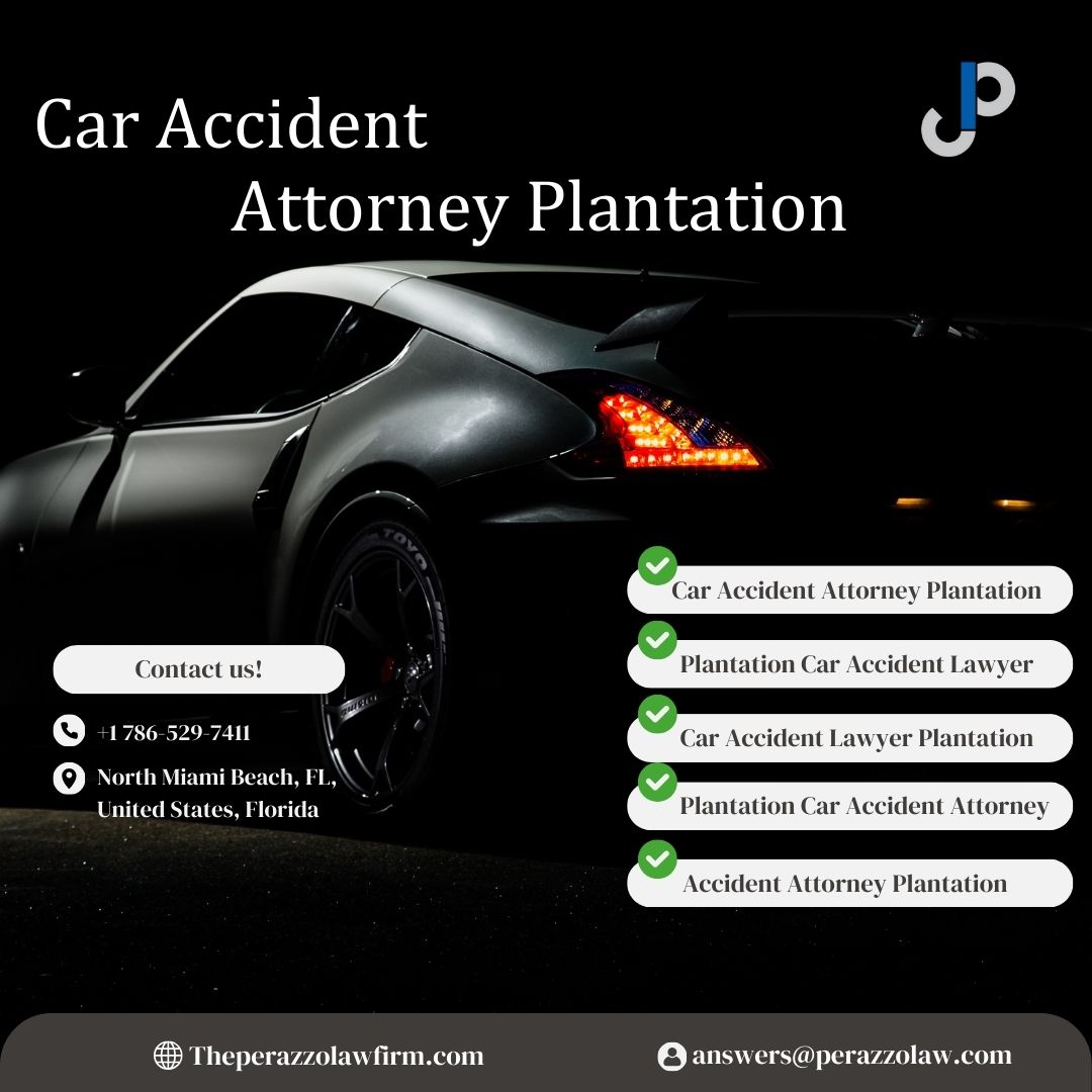 Car Accident Attorney Plantation: Trusted Legal Help from The Perazzo Law Firm