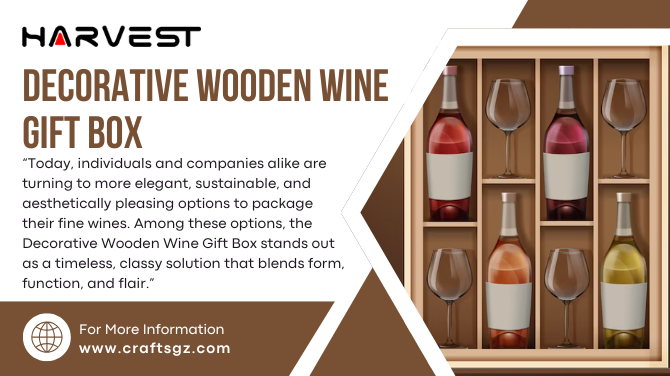 Why Decorative Wooden Wine Gift Boxes Are the Classy Touch Every Gift Needs!