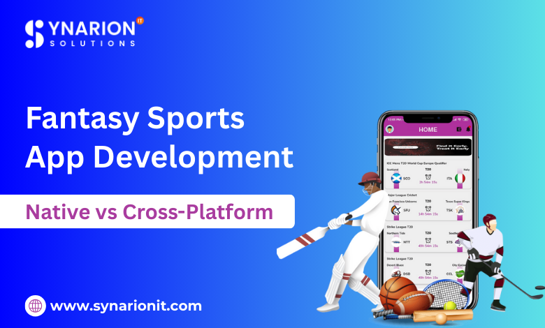 Fantasy Sports App Development: Native vs Cross-Platform