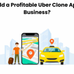 How to Build a Profitable Uber Clone App for Your Business?