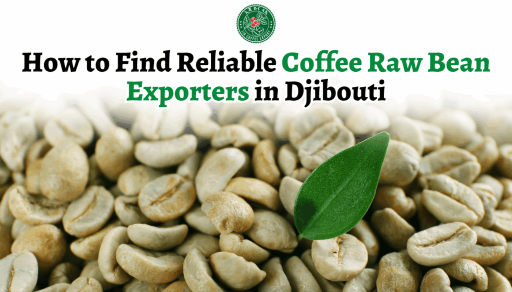 How to Find Reliable Coffee Raw Bean Exporters in Djibouti