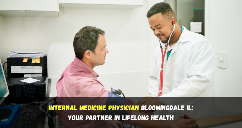 Internal Medicine Physician Bloomingdale IL: Your Partner in Lifelong Health