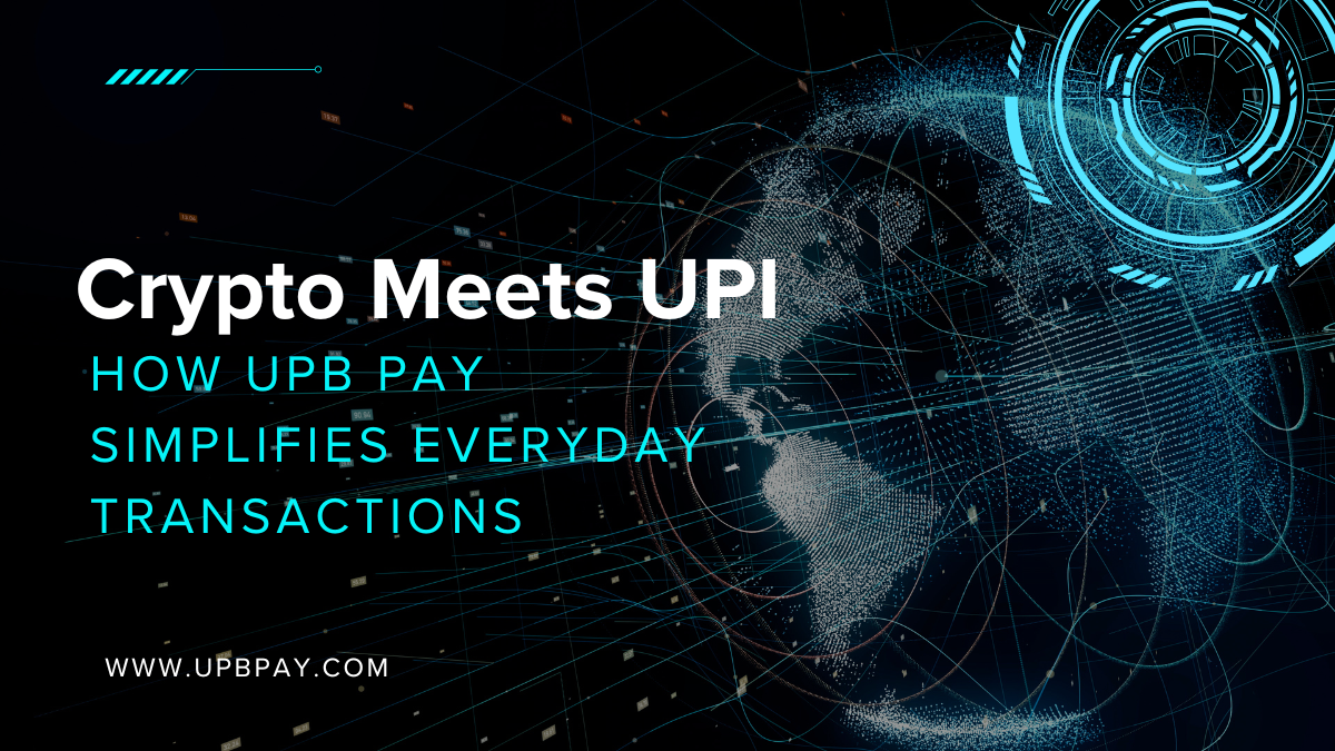 Crypto Meets UPI: How UPB Pay Simplifies Everyday Transactions