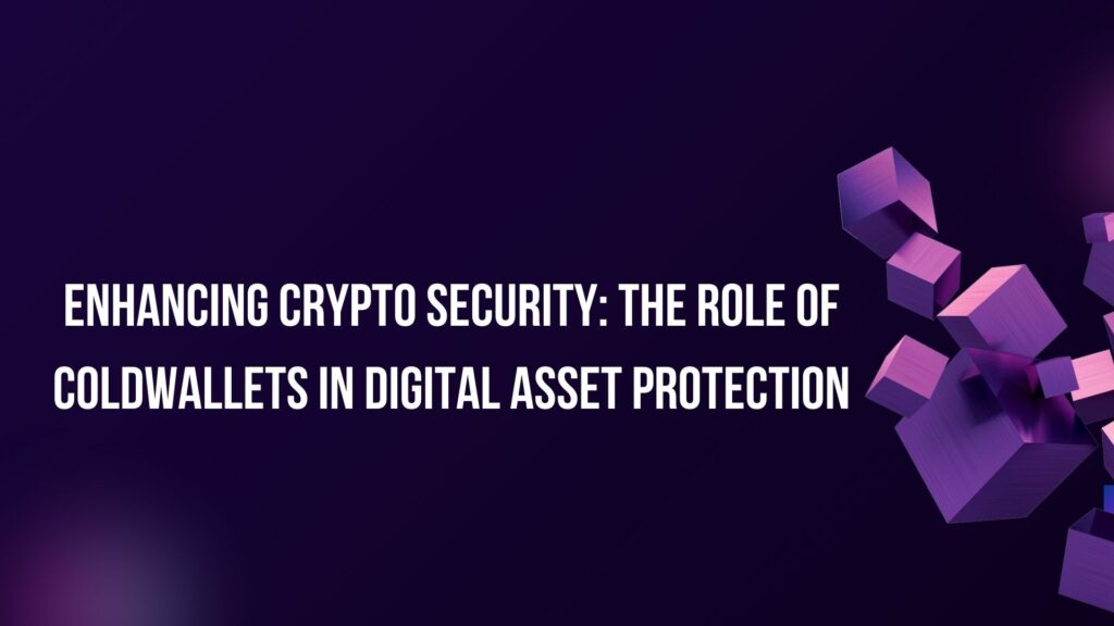 Enhancing Crypto Security: The Role of ColdWallets in Digital Asset Protection