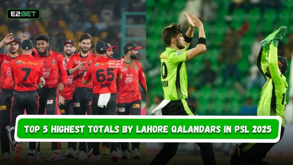 Top 5 Highest Totals by Lahore Qalandars in PSL 2025