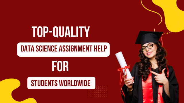 Top-Quality Data Science Assignment Help for Students Worldwide