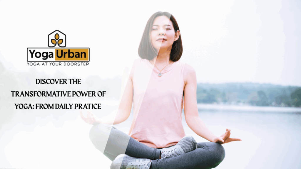 Discover the Transformative Power of Yoga: From Daily
